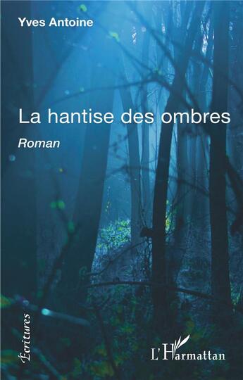 Couverture du livre « La hantise des ombres » de Yves Antoine aux éditions L'harmattan