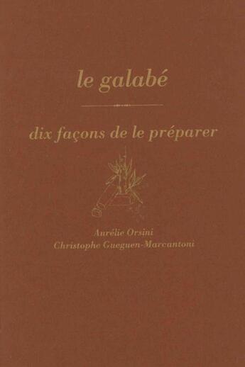 Couverture du livre « Dix façons de le préparer : le galabé » de Aurelie Orsini et Christophe Gueguen-Marcantoni aux éditions Les Editions De L'epure