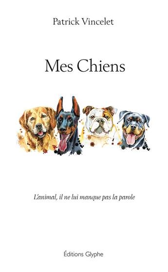 Couverture du livre « Mes chiens » de Patrick Vincelet aux éditions Glyphe