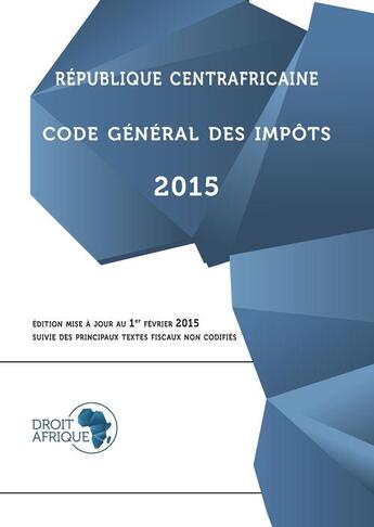 Couverture du livre « République Centrafricaine, Code général des impôts 2015 » de Droit-Afrique aux éditions Droit-afrique.com