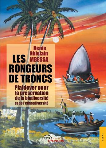 Couverture du livre « Les rongeurs de troncs ; plaidoyer pour la préservation de la biodiversité et de l'ethnodiversité » de Denis-Ghislain Mbessa aux éditions Jets D'encre