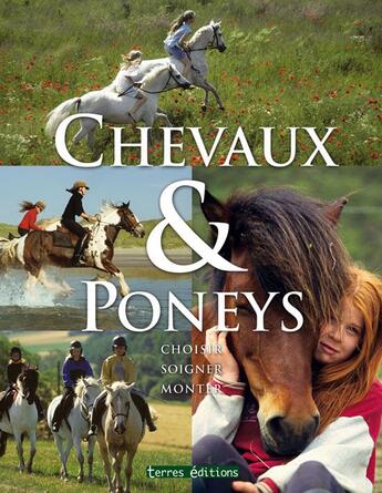 Couverture du livre « Chevaux et poneys ; choisir, soigner, monter » de Henderson Carolyn aux éditions Terres Editions