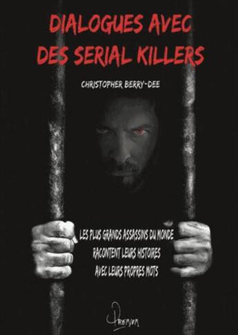 Couverture du livre « Dialogues avec les serials killers » de Christopher Berry-Dee aux éditions Premium 95