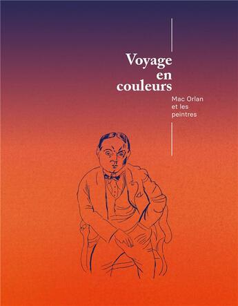 Couverture du livre « Voyage en couleurs ; Mac Orlan et les peintres » de Evelyne Baron aux éditions Lienart