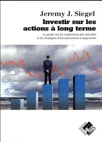 Couverture du livre « Investir sur les actions à long terme » de Jeremy J. Siegel aux éditions Valor