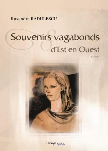 Couverture du livre « Souvenirs vagabonds ; d'Est en Ouest » de Ruxandra Radulescu aux éditions Melibee