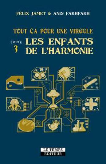 Couverture du livre « Tout ça pour une virgule Tome 3 : les enfants de l'harmonie » de Felix Jamet et Anis Fakhfakh aux éditions Le Temps Editeur