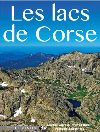 Couverture du livre « Les lacs de Corse » de Martial Lacroix et Francois Balestriere et Francis Burelli aux éditions Clementine