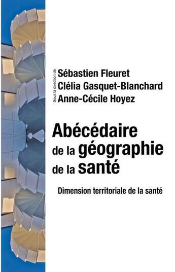 Couverture du livre « Abécédaire de la géographie de la santé ; dimensions territoriale de la santé » de Anne-Cecile Hoyez et Sebastien Fleuret et Clelia Gasquet-Blanchard aux éditions Editions Matériologiques