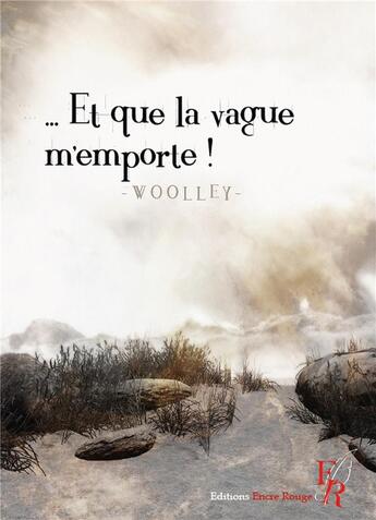 Couverture du livre « ...et que la vague m'emporte ! » de Patrice Woolley aux éditions Editions Encre Rouge