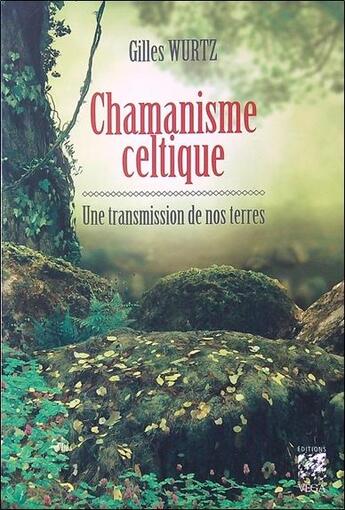 Couverture du livre « Chamanisme celtique transmission de nos terres » de Gilles Wurtz aux éditions Vega
