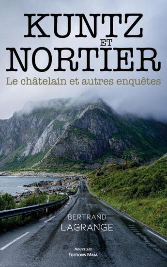 Couverture du livre « Kuntz et Nortier : le châtelain et autres enquêtes » de Bertrand Lagrange aux éditions Editions Maia