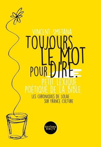 Couverture du livre « Toujours le mot pour dire : Petit lexique poétique de la Bible » de Vincent Smetana aux éditions Bibli'o