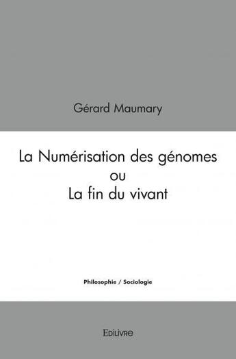 Couverture du livre « La numerisation des genomes ou la fin du vivant » de Gerard Maumary aux éditions Edilivre