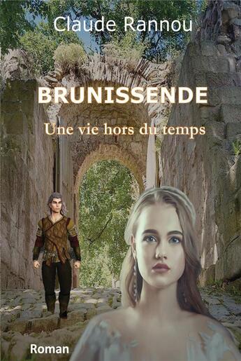 Couverture du livre « Brunissende : une vie hors du temps » de Claude Rannou aux éditions Editions Jkdc