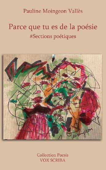 Couverture du livre « Parce que tu es de la poésie : Sections poétiques » de Pauline Moingeon Valles aux éditions Vox Scriba