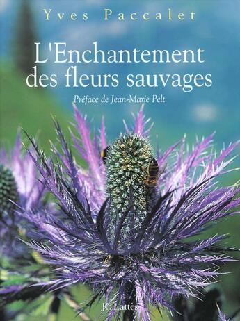 Couverture du livre « L'enchantement des fleurs sauvages » de Yves Paccalet aux éditions Lattes