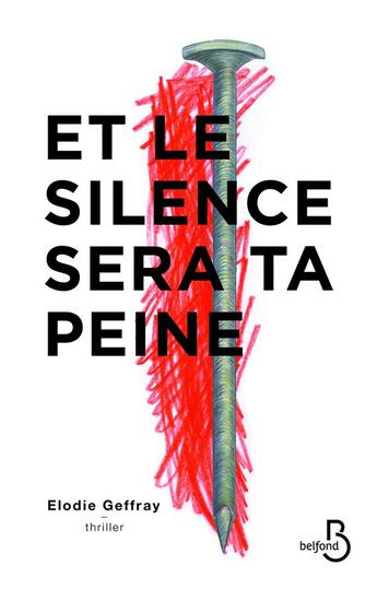 Couverture du livre « Et le silence sera ta peine » de Elodie Geffray aux éditions Belfond