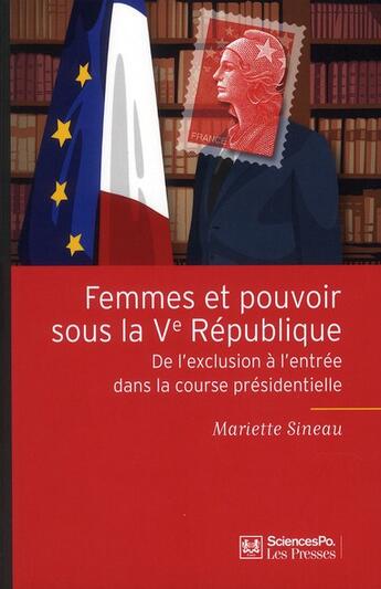 Couverture du livre « Femmes et pouvoir sous la Ve république ; de l'exclusion à l'entrée dans la course présidentielle » de Sineau/Mariette aux éditions Presses De Sciences Po