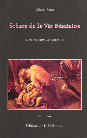 Couverture du livre « Improvisations sur Balzac Tome 3 ; scènes de la vie féminine » de Michel Butor aux éditions La Difference