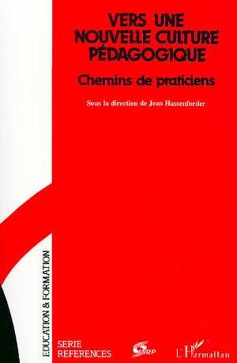 Couverture du livre « Vers une nouvelle culture pédagogique ; chemins de praticiens » de Jean Hassenforder aux éditions L'harmattan