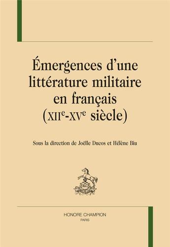 Couverture du livre « Émergences d'une littérature militaire en francais (XIIe-XVe siècle) » de Joelle Ducos aux éditions Honore Champion