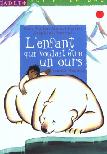 Couverture du livre « L'Enfant Qui Voulait Etre Un Ours » de Stephane Frattini et Bent Haller et Michel Fessler et Jannik Hastrup aux éditions Milan