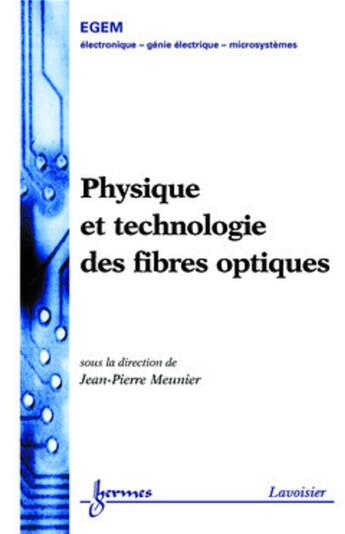 Couverture du livre « Physique et technologie des fibres optiques » de Jean-Pierre Meunier aux éditions Hermes Science Publications