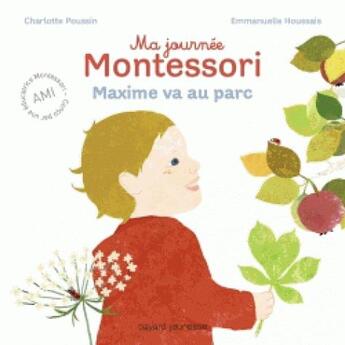 Couverture du livre « Ma journée Montessori Tome 4 : Maxime va au parc » de Emmanuelle Houssais et Charlotte Poussin aux éditions Bayard Jeunesse