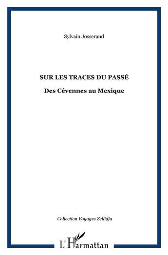 Couverture du livre « Sur les traces du Passé : Des Cévennes au Mexique » de Sylvain Josserand aux éditions L'harmattan