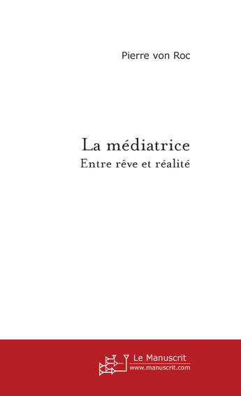 Couverture du livre « La médiatrice » de Pierre Von Roc aux éditions Le Manuscrit