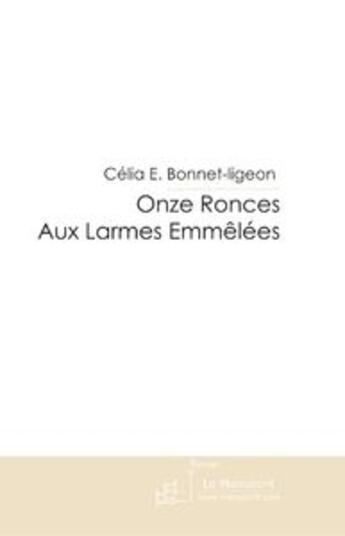 Couverture du livre « Onze ronces aux larmes emmêlées ; ORALE » de Bonnet-Ligeon C E. aux éditions Le Manuscrit