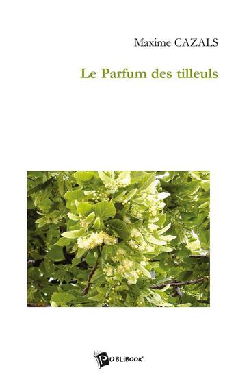 Couverture du livre « Le parfum des tilleuls » de Maxime Cazals aux éditions Publibook