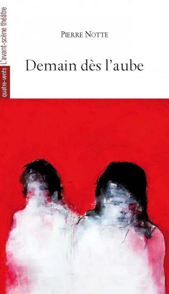 Couverture du livre « Demain dès l'aube » de Pierre Notte aux éditions Avant-scene Theatre