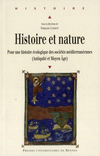 Couverture du livre « Histoire et nature ; pour une histoire écologique des sociétés méditerranéennes (antiquité et moyen-âge) » de Francois Clement aux éditions Pu De Rennes