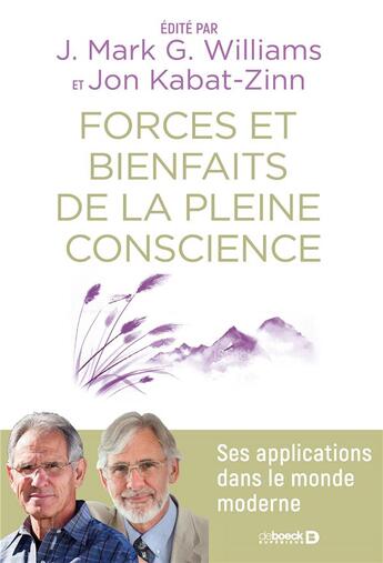 Couverture du livre « Forces et bienfaits de la pleine conscience ; ses applications dans le monde moderne » de Jon Kabat-Zinn et Mark Williams aux éditions De Boeck Superieur