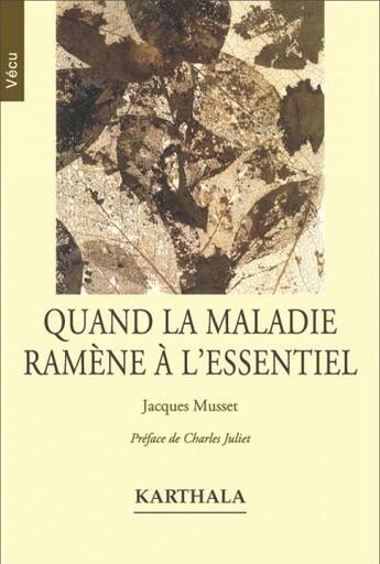 Couverture du livre « Quand la maladie ramène à l'essentiel » de Jacques Musset aux éditions Karthala