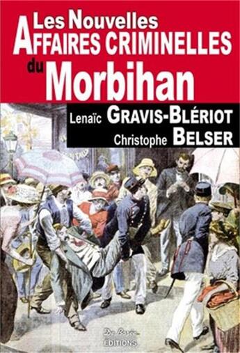 Couverture du livre « Les nouvelles affaires criminelles du Morbihan » de Christophe Belser et Lenaic Gravis-Bleriot aux éditions De Boree