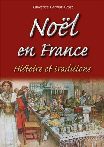 Couverture du livre « Noël en France ; histoire et traditions » de Laurence Catinot-Crost aux éditions Editions Sutton