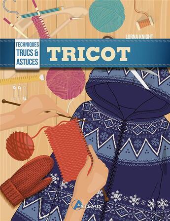Couverture du livre « Tricot : techniques, trucs & astuces » de Lorna Knight aux éditions Artemis
