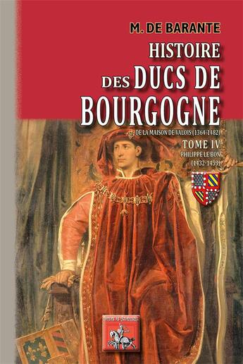 Couverture du livre « Histoire des ducs de Bourgogne de la maison de Valois (1364-1482) Tome 4 ; Philippe le Bon (1432-1453) » de Prosper De Barante aux éditions Editions Des Regionalismes