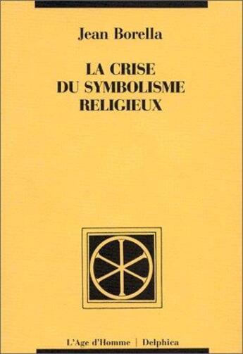 Couverture du livre « Crise du symbolisme religieux » de Jean Borella aux éditions L'age D'homme