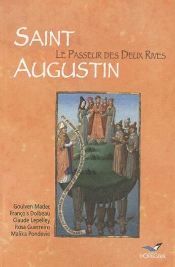 Couverture du livre « Saint Augustin ; le passeur des deux rives » de Goulven Madec et Francois Dolbeau et Claude Lepelley et Rose-Maria Guerreiro et Malika Pondevie aux éditions D'orbestier