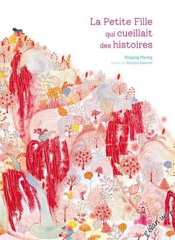 Couverture du livre « La petite fille qui cueillait des histoires » de Veronique Massenot et Soojung Myung aux éditions Elan Vert