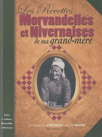 Couverture du livre « Les recettes morvandelles et nivernaises de ma grand-mère » de B. D' Orazzio et Michel Matho aux éditions Communication Presse Edition