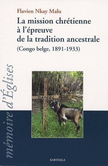 Couverture du livre « La mission chrétienne à l'épreuve de la traditions ancestrale (Congo-Belge, 1891-1933) » de Nkay Malu Flavien aux éditions Karthala