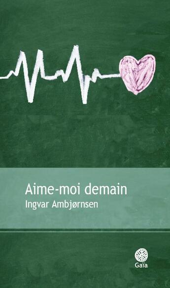 Couverture du livre « Aime-moi demain » de Ingvar AmbjORnsen aux éditions Gaia