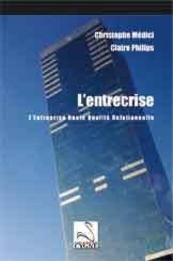 Couverture du livre « L'entrecrise ; l'entreprise haute qualité relationnelle » de Christophe Medici et Claire Philips aux éditions Editions Du Cygne