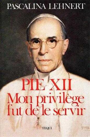 Couverture du livre « Pie xii, mon privilege fut de le servir » de  aux éditions Tequi