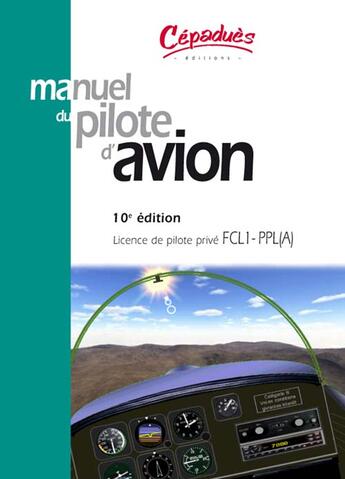 Couverture du livre « Manuel du pilote d'avion ; licence de pilote prive fcl1-ppl(a) (10e edition) » de  aux éditions Cepadues